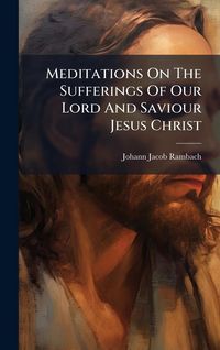 Produktbild: Meditations On The Sufferings Of Our Lord And Saviour Jesus Christ