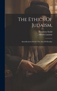 Produktbild: The Ethics Of Judaism,: Sanctification Of Life The Aim Of Morality