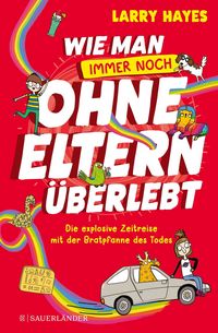 Produktbild: Wie man ohne Eltern &uuml;berlebt &ndash; immer noch! Die explosive Zeitreise mit der Bratpfanne des Todes