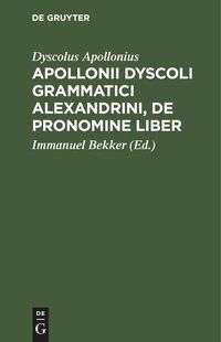 Produktbild: Apollonii Dyscoli Grammatici Alexandrini, De Pronomine liber