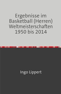 Bild vom Artikel Sportstatistik / Ergebnisse im Basketball (Herren) Weltmeisterschaften 1950 bis 2014 vom Autor Ingo Lippert