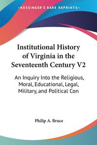 Produktbild: Bruce, P: Institutional History of Virginia in the Seventeen