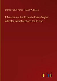 Produktbild: A Treatise on the Richards Steam-Engine Indicator, with Directions for Its Use