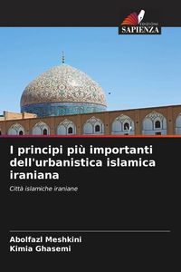 Produktbild: I principi pi&ugrave; importanti dell'urbanistica islamica iraniana