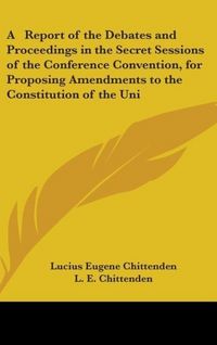 Produktbild: Chittenden, L: Report Of The Debates And Proceedings In The