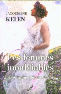 Produktbild: Les femmes inoubliables : Antigone, Pandore, M&eacute;lusine, Dulcin&eacute;e...