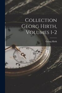 Produktbild: Collection Georg Hirth, Volumes 1-2