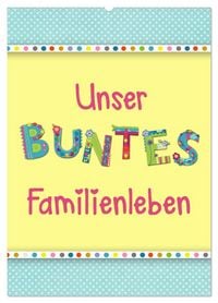 Produktbild: Unser buntes Familienleben (Wandkalender 2027 DIN A2 hoch), CALVENDO Monatskalender