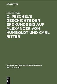 Produktbild: O. Peschel&rsquo;s Geschichte der Erdkunde bis auf Alexander von Humboldt und Carl Ritter