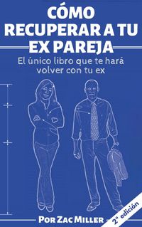 Produktbild: C&oacute;mo recuperar a tu ex: El &uacute;nico libro que te har&aacute; volver con tu ex