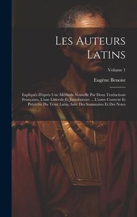 Produktbild: Les Auteurs Latins: Expliqu&eacute;s D'apr&egrave;s Une M&eacute;thode Nouvelle Par Deux Traductions Fran&ccedil;aises, L'une Litt&eacute;rale Et Juxtalin&eacute;aire ... L'autre C