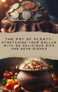 Produktbild: The Pot of Plenty: Stretching Your Dollar with 50 Delicious Rice and Bean Dishes