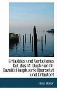 Produktbild: Erlaubtes Und Verbotenes Gut Das 14. Buch Von Al-Gazali's Hauptwerk Bersetzt Und Erl Utert