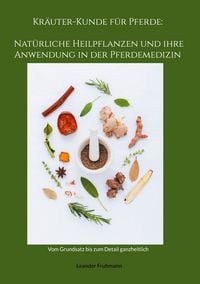 Produktbild: Kr&auml;uter-Kunde f&uuml;r Pferde: Nat&uuml;rliche Heilpflanzen und ihre Anwendung in der Pferdemedizin