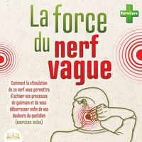 Produktbild: La force du nerf vague: Comment la stimulation de ce nerf vous permettra d'activer vos processus de gu&eacute;rison et de vous d&eacute;barrasser enfin de vos douleurs du quotidien (exercices inclus)