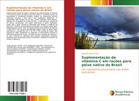 Produktbild: Suplementa&ccedil;&atilde;o da vitamina C em ra&ccedil;&otilde;es para peixe nativo do Brasil