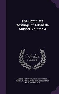 Produktbild: The Complete Writings of Alfred de Musset Volume 4