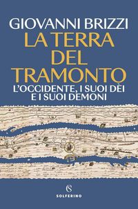 Produktbild: La terra del tramonto. L'Occidente, i suoi d&egrave;i e i suoi demoni