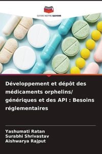Produktbild: D&eacute;veloppement et d&eacute;p&ocirc;t des m&eacute;dicaments orphelins/ g&eacute;n&eacute;riques et des API : Besoins r&eacute;glementaires
