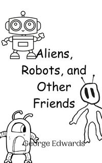 Produktbild: Aliens, Robots, and Other Friends
