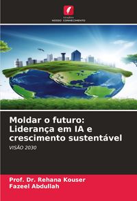 Produktbild: Moldar o futuro: Lideran&ccedil;a em IA e crescimento sustent&aacute;vel