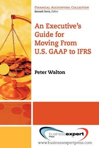 Produktbild: An Executive's Guide for Moving from US GAAP to IFRS