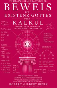 Produktbild: Formalwissenschaftlicher Beweis der Existenz Gottes &uuml;ber Kalk&uuml;l - Mathematische Philosophie und Philosophie der Grammatik