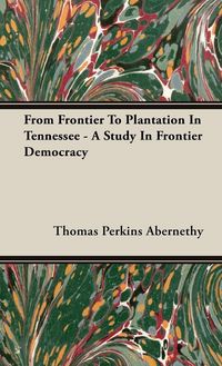 Produktbild: From Frontier To Plantation In Tennessee - A Study In Frontier Democracy