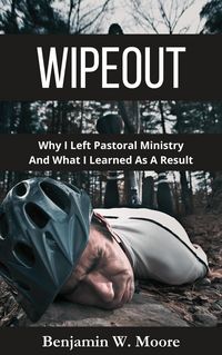 Produktbild: Wipeout: Why I Left Pastoral Ministry and What I Learned As A Result