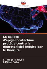 Produktbild: Le gallate d'&eacute;pigallocat&eacute;chine prot&egrave;ge contre la neurotoxicit&eacute; induite par le fluorure