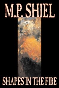 Produktbild: Shapes in the Fire by M. P. Shiel, Fiction, Literary, Horror, Fantasy