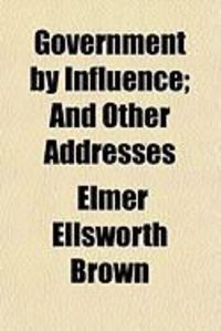Produktbild: Government by Influence; And Other Addresses