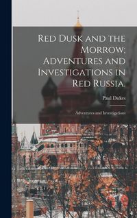 Produktbild: Red Dusk and the Morrow; Adventures and Investigations in Red Russia.