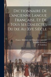Produktbild: Dictionnaire De L'ancienne Langue Fran&ccedil;aise, Et De Tous Ses Dialectes Du Ixe Au Xve Si&egrave;cle