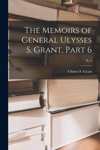 Produktbild: The Memoirs of General Ulysses S. Grant, Part 6; Pt. 6