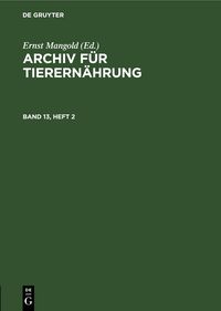Produktbild: Archiv f&uuml;r Tierern&auml;hrung. Band 13, Heft 2