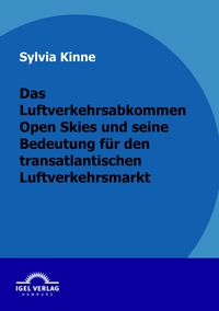 Produktbild: Das Luftverkehrsabkommen Open Skies und seine Bedeutung f&uuml;r den transatlantischen Luftverkehrsmarkt