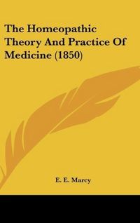 Produktbild: Marcy, E: Homeopathic Theory And Practice Of Medicine (1850)