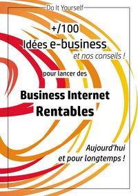 Produktbild: 100 id&eacute;es e-business pour lancer des business internet rentables aujourd'hui et pour longtemps