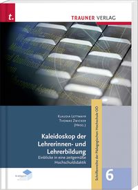 Produktbild: Kaleidoskop der LehrerInnenbildung, Spotlights aus der hochschuldidaktischen Arbeit, Schriftenreihe der P&auml;dagogischen Hochschule O&Ouml;, Band 6