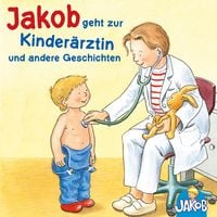 Produktbild: Jakob geht zur Kinder&auml;rztin - Jakob kann das schon alleine - Jakob und sein T&ouml;pfchen - Jakob, Haare waschen - Jakob ist w&uuml;tend (Jakob, der kleine Bruder von Conni) (H&ouml;rspiel)