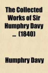 Produktbild: The Collected Works of Sir Humphry Davy (Volume 4); Elements of Chemical Philosophy