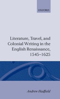 Produktbild: Literature, Travel, and Colonial Writing in the English Renaissance 1545-1625