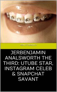 Produktbild: Jerbenjamin Analsworth the Third: Utube Star, Instagram Celeb & Snapchat Savant