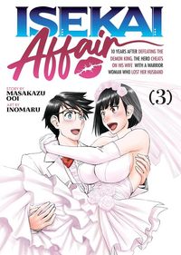 Produktbild: Isekai Affair: 10 Years After Defeating the Demon King, the Hero Cheats on His Wife with a Warrior Woman Who Lost Her Husband Vol. 3
