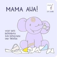Bild vom Artikel Mama Aua! Bilderbuch zum Mitmachen und Trösten ab 2 Jahre vom Autor Vicky Bo