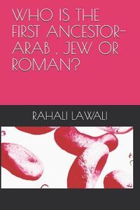 Produktbild: Who Is the First Ancestor-Arab, Jew or Roman?