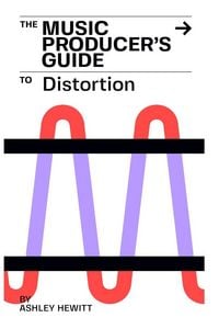 Produktbild: The Music Producer's Guide To Distortion