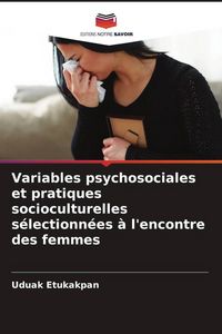 Produktbild: Variables psychosociales et pratiques socioculturelles s&eacute;lectionn&eacute;es &agrave; l'encontre des femmes