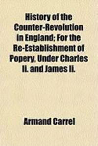 Produktbild: History of the Counter-Revolution in England; For the Re-Establishment of Popery, Under Charles II. and James II.